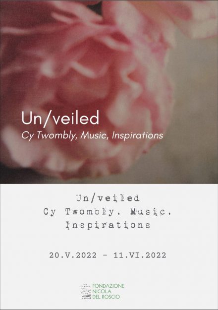 locandina La Fondazione Nicola Del Roscio - Un/veiled - Cy Twombly, Music, Inspirations
